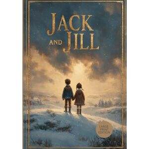 ALCOTT, LOUISA MAY JACK AND JILL (LARGE PRINT EDITION): A Beloved Coming-of-Age Journey Filled with Love and Compassion ALCOTT, LOUISA MAY JACK AND JILL (LARGE PRINT EDITION): A Beloved Coming-of-Age Journey Filled with Love and Compassion