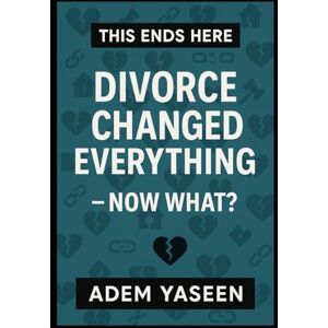 Yaseen, Adem This Ends Here: Divorce Changed Everything — Now What? Yaseen, Adem This Ends Here: Divorce Changed Everything — Now What?