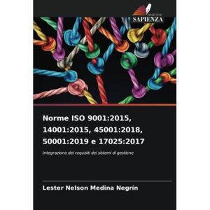 Medina Negrín, Lester Nelson Norme ISO 9001:2015, 14001:2015, 45001:2018, 50001:2019 e 17025:2017: Integrazione dei requisiti dei sistemi di gestione Medina Negrín, Lester Nelson Norme ISO 9001:2015, 14001:2015, 45001:2018, 50001:2019 e 17025:2017: Integrazione dei requisiti dei sistemi di gestione