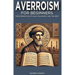 Hassan, Raheem Averroism for Beginners: The Intersection of Islam, Philosophy, and the West Hassan, Raheem Averroism for Beginners: The Intersection of Islam, Philosophy, and the West