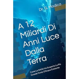 Modica, Dr. G. A 12 Miliardi Di Anni Luce Dalla Terra: Come La NASA Ha Scoperto La Più Grande Fonte D'Acqua Esistente Modica, Dr. G. A 12 Miliardi Di Anni Luce Dalla Terra: Come La NASA Ha Scoperto La Più Grande Fonte D'Acqua Esistente