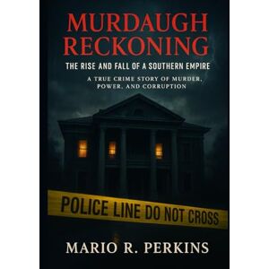 Perkins, Mario R. Murdaugh Reckoning: The Rise and Fall of a Southern Empire: A True Crime Story of Murder, Power, and Corruption Perkins, Mario R. Murdaugh Reckoning: The Rise and Fall of a Southern Empire: A True Crime Story of Murder, Power, and Corruption