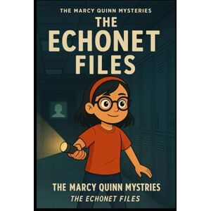 Baker, Roger The EchoNet Files: A Marcy Quinn Mystery – Friendship, Clues, and Danger in Echo Valley: Book 1 of The Marcy Quinn Mysteries – A Middle School ... of Friendship, Roblox, and Small-Town Secrets Baker, Roger The EchoNet Files: A Marcy Quinn Mystery – Friendship, Clues, and Danger in Echo Valley: Book 1 of The Marcy Quinn Mysteries – A Middle School ... of Friendship, Roblox, and Small-Town Secrets