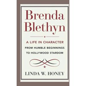 W. Honey, Linda BRENDA BLETHYN: A Life in Character From Humble Beginnings to Hollywood Stardom W. Honey, Linda BRENDA BLETHYN: A Life in Character From Humble Beginnings to Hollywood Stardom