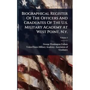 Cullum, George Washington Biographical Register Of The Officers And Graduates Of The U.s. Military Academy At West Point, N.y. Cullum, George Washington Biographical Register Of The Officers And Graduates Of The U.s. Military Academy At West Point, N.y.