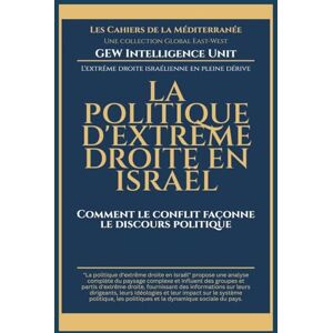 Unit, Gew Intelligence La politique d'extrême droite en Israël: Comment le conflit façonne le discours politique (Les Cahiers de la Méditerranée) Unit, Gew Intelligence La politique d'extrême droite en Israël: Comment le conflit façonne le discours politique (Les Cahiers de la Méditerranée)