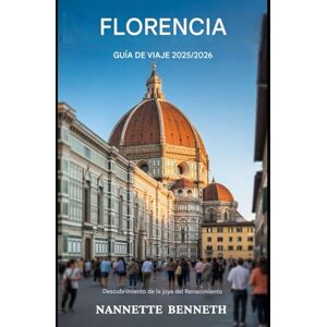 Benneth, Nannette Guía de viaje de Florencia 2025/2026 Descubriendo la joya del Renacimiento Benneth, Nannette Guía de viaje de Florencia 2025/2026 Descubriendo la joya del Renacimiento