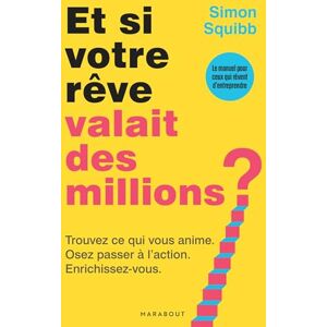 Squibb, Simon Et si votre rêve valait des millions ?: Trouvez ce qui vous anime. Osez passer à l'action. Enrichissez-vous.: 31557 Squibb, Simon Et si votre rêve valait des millions ?: Trouvez ce qui vous anime. Osez passer à l'action. Enrichissez-vous.: 31557