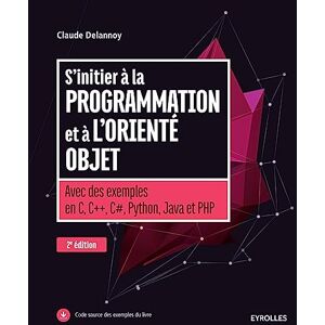 Delannoy, Claude S'initier à la programmation et à l'orienté objet: AVEC DES EXEMPLES EN C C C PYTHON JAVA ET PHP Delannoy, Claude S'initier à la programmation et à l'orienté objet: AVEC DES EXEMPLES EN C C C PYTHON JAVA ET PHP