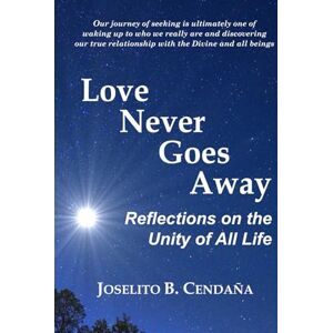Cendaña, Joselito Belmonte Love Never Goes Away: Reflections on the Unity of All Life Cendaña, Joselito Belmonte Love Never Goes Away: Reflections on the Unity of All Life