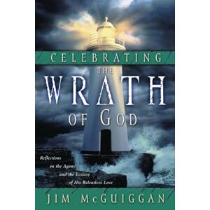 McGuiggan, Jim Celebrating the Wrath of God: Reflections on the Agony and the Ecstasy of His Relentless Love: Agony/Ectasy of His Relentless Love McGuiggan, Jim Celebrating the Wrath of God: Reflections on the Agony and the Ecstasy of His Relentless Love: Agony/Ectasy of His Relentless Love