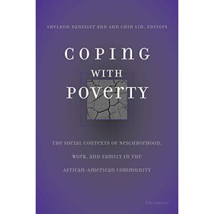 University of Michigan Press Coping With Poverty: The Social Contexts of Neighborhood, Work, and Family in the African-American Community University of Michigan Press Coping With Poverty: The Social Contexts of Neighborhood, Work, and Family in the African-American Community