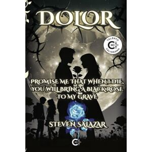 Salazar, Steven Dolor: Promise me that when I die, you will bring a black rose to my grave Salazar, Steven Dolor: Promise me that when I die, you will bring a black rose to my grave
