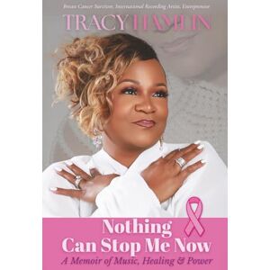 Hamlin, Tracy Nothing Can Stop Me Now: A Memoir of Music, Healing & Power Hamlin, Tracy Nothing Can Stop Me Now: A Memoir of Music, Healing & Power