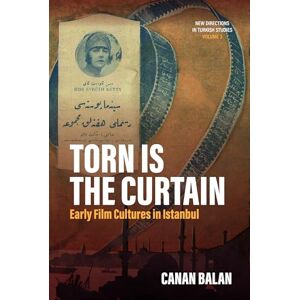 Balan, Canan Torn Is the Curtain: Early Film Cultures in Istanbul: 3 (New Directions in Turkish Studies) Balan, Canan Torn Is the Curtain: Early Film Cultures in Istanbul: 3 (New Directions in Turkish Studies)