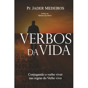 Medeiros, Pr. Jader Verbos da Vida: Conjugando o verbo viver nas regras do Verbo vivo Medeiros, Pr. Jader Verbos da Vida: Conjugando o verbo viver nas regras do Verbo vivo