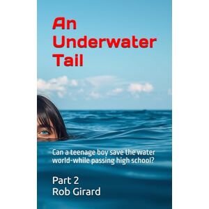 Girard, Mr Rob An Underwater Tail: The End of Dreams: 2 (Deep Sea Stories) Girard, Mr Rob An Underwater Tail: The End of Dreams: 2 (Deep Sea Stories)