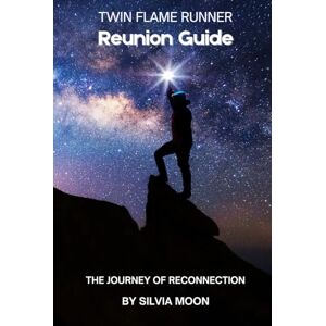 Moon, Silvia Twin Flame Runner Reunion Guide: The Journey of Reconnection (Runner Twin Flame Reunion) Moon, Silvia Twin Flame Runner Reunion Guide: The Journey of Reconnection (Runner Twin Flame Reunion)