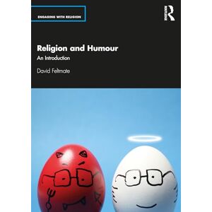 Feltmate, David Religion and Humour: An Introduction (Engaging with Religion) Feltmate, David Religion and Humour: An Introduction (Engaging with Religion)