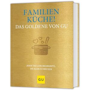 Familienküche! Das Goldene von GU: Jeden-Tag-Lieblingsrezepte, die allen schmecken Familienküche! Das Goldene von GU: Jeden-Tag-Lieblingsrezepte, die allen schmecken