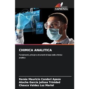 Condori Apaza, Renee Mauricio Chimica Analitica: Fondamenti, principi e strumenti di base della chimica analitica Condori Apaza, Renee Mauricio Chimica Analitica: Fondamenti, principi e strumenti di base della chimica analitica