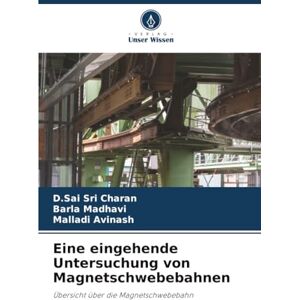 Charan, D.Sai Sri Eine eingehende Untersuchung von Magnetschwebebahnen: Übersicht über die Magnetschwebebahn Charan, D.Sai Sri Eine eingehende Untersuchung von Magnetschwebebahnen: Übersicht über die Magnetschwebebahn