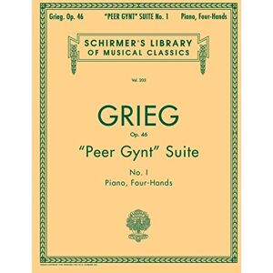 Peer Gynt Suite No. 1, Op. 46: Schirmer Library of Classics Volume 203 Piano Duet Peer Gynt Suite No. 1, Op. 46: Schirmer Library of Classics Volume 203 Piano Duet
