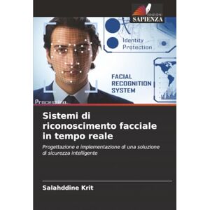 Krit, Salahddine Sistemi di riconoscimento facciale in tempo reale: Progettazione e implementazione di una soluzione di sicurezza intelligente Krit, Salahddine Sistemi di riconoscimento facciale in tempo reale: Progettazione e implementazione di una soluzione di sicurezza intelligente