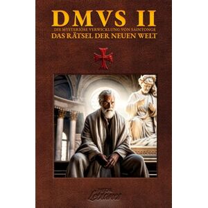 LEBLANCS, Pascal DMVS 2 Das Rätsel Der Neuen Welt: "Die verschollene Geschichte der Templer" (Die Mysteriöse Verwicklung von Saintonge) LEBLANCS, Pascal DMVS 2 Das Rätsel Der Neuen Welt: "Die verschollene Geschichte der Templer" (Die Mysteriöse Verwicklung von Saintonge)