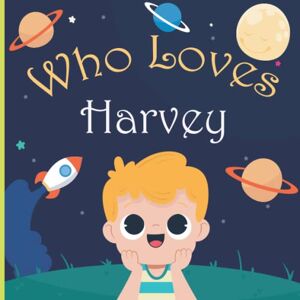 Mee Art, Who Loves Who Loves Harvey: A Colorful Picture Book For Baby Shower and Birthday, Personalized Children Book With Name Harvey Mee Art, Who Loves Who Loves Harvey: A Colorful Picture Book For Baby Shower and Birthday, Personalized Children Book With Name Harvey