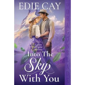 Cay, Edie Into the Sky With You: A Victorian Historical Romance: 4 (The Ladies Alpine Society) Cay, Edie Into the Sky With You: A Victorian Historical Romance: 4 (The Ladies Alpine Society)