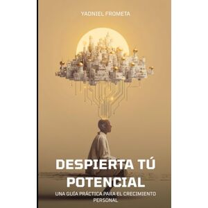 Frometa, Yadniel DESPIERTA TU POTENCIAL: Una Guia Practica para el Crecimiento Personal Frometa, Yadniel DESPIERTA TU POTENCIAL: Una Guia Practica para el Crecimiento Personal