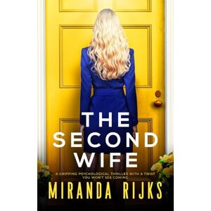 Rijks, Miranda The Second Wife: A gripping psychological thriller with a twist you won't see coming Rijks, Miranda The Second Wife: A gripping psychological thriller with a twist you won't see coming