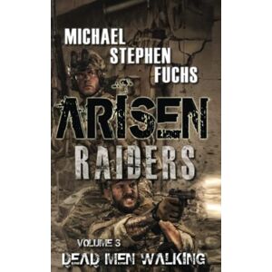 Fuchs, Michael Stephen ARISEN : Raiders, Volume 3 – Dead Men Walking Fuchs, Michael Stephen ARISEN : Raiders, Volume 3 – Dead Men Walking