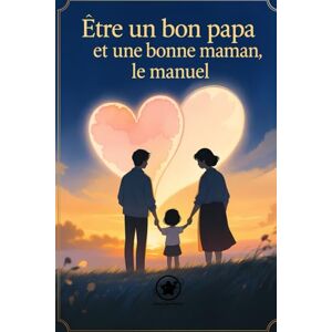 production, chosen2 Être un bon papa et une bonne maman, le manuel: Comprendre, aimer et grandir ensemble : le guide essentiel des parents d’aujourd’hui production, chosen2 Être un bon papa et une bonne maman, le manuel: Comprendre, aimer et grandir ensemble : le guide essentiel des parents d’aujourd’hui