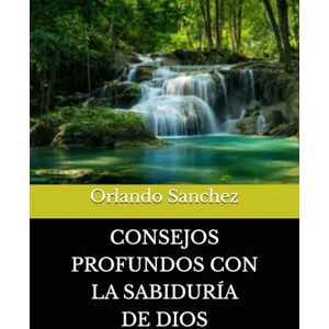 Sanchez, Orlando CONSEJOS PROFUNDOS CON LA SABIDURÍA DE DIOS Sanchez, Orlando CONSEJOS PROFUNDOS CON LA SABIDURÍA DE DIOS