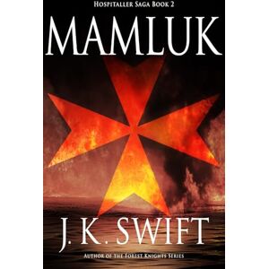 Swift, J. K. Mamluk: 2 (Hospitaller Saga) Swift, J. K. Mamluk: 2 (Hospitaller Saga)