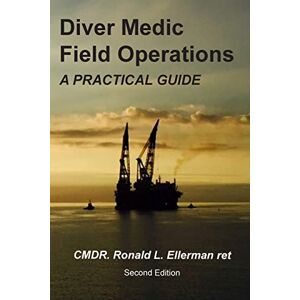 Ellerman ret., CMDR Ronald L Diver Medic Field Operations: A Practical Guide Ellerman ret., CMDR Ronald L Diver Medic Field Operations: A Practical Guide