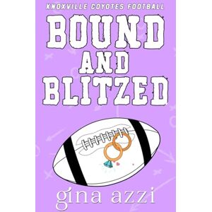 Azzi, Gina Bound and Blitzed (Knoxville Coyotes Football) Azzi, Gina Bound and Blitzed (Knoxville Coyotes Football)