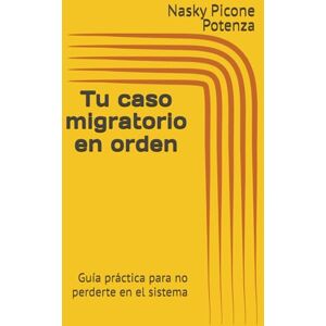 Picone Potenza, Abg Nasky Tu caso migratorio en orden: Guía práctica para no perderte en el sistema Picone Potenza, Abg Nasky Tu caso migratorio en orden: Guía práctica para no perderte en el sistema