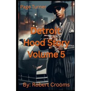 Crooms, Mr Robert Darryl Detroit Hood Story" Volume 5 Paperback: "Raw and Gritty Reality of Life in Detroit City." ("Detroit Hood Story" Vol. 11) Crooms, Mr Robert Darryl Detroit Hood Story" Volume 5 Paperback: "Raw and Gritty Reality of Life in Detroit City." ("Detroit Hood Story" Vol. 11)