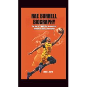 H. Halter, Daniel RAE BURRELL BIOGRAPHY: The Rise of a WNBA Star A Journey of Resilience, Talent, and Triumph H. Halter, Daniel RAE BURRELL BIOGRAPHY: The Rise of a WNBA Star A Journey of Resilience, Talent, and Triumph