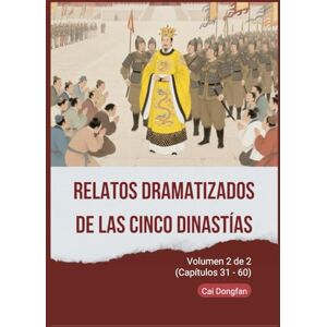 Cai, Dongfan Relatos Dramatizados de las Cinco Dinastías: Volumen 2 de 2 (Capítulos 31 60) Cai, Dongfan Relatos Dramatizados de las Cinco Dinastías: Volumen 2 de 2 (Capítulos 31 60)
