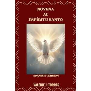 J. Torres, Valerie NOVENA AL ESPÍRITU SANTO: Un viaje de nueve días de oración, renovación y guía divina: 49 (CATHOLIC NOVENAS AND DEVOTIONS) J. Torres, Valerie NOVENA AL ESPÍRITU SANTO: Un viaje de nueve días de oración, renovación y guía divina: 49 (CATHOLIC NOVENAS AND DEVOTIONS)