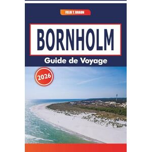 Braun Bornholm Guide De Voyage 2026: Réserves naturelles, ateliers artistiques, culture culinaire traditionnelle et routes côtières au Danemark Braun Bornholm Guide De Voyage 2026: Réserves naturelles, ateliers artistiques, culture culinaire traditionnelle et routes côtières au Danemark