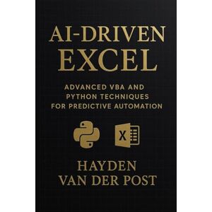 Van Der Post, Hayden AI-Driven Excel: Advanced VBA and Python Techniques for Predictive Automation: 2 (ExcelOps™: High-Performance Automation for Modern Analysts) Van Der Post, Hayden AI-Driven Excel: Advanced VBA and Python Techniques for Predictive Automation: 2 (ExcelOps™: High-Performance Automation for Modern Analysts)