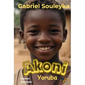 Souleyka, Gabriel Akoni: Yoruba (L'histoire du peuple noir) Souleyka, Gabriel Akoni: Yoruba (L'histoire du peuple noir)