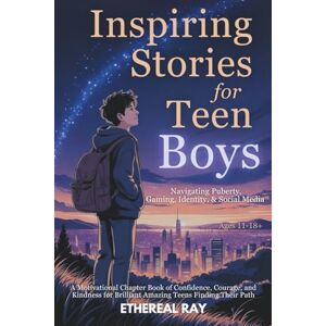 Ray, Ethereal Inspiring Stories for Teen Boys: Navigating Puberty, Gaming, Identity, Social Media A Motivational Chapter Book of Confidence, Courage, and Kindness ... Finding Their Path (Eleven Worlds to Explore) Ray, Ethereal Inspiring Stories for Teen Boys: Navigating Puberty, Gaming, Identity, Social Media A Motivational Chapter Book of Confidence, Courage, and Kindness ... Finding Their Path (Eleven Worlds to Explore)