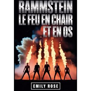 Rose, Emily Biographie de Rammstein : Le feu en chair et en os: Biographie de Rammstein : Le feu en chair et en os Pg. 1 Biographie de Rammstein : Le feu en chair ... et de l'impact implacable de Rammstein sur Rose, Emily Biographie de Rammstein : Le feu en chair et en os: Biographie de Rammstein : Le feu en chair et en os Pg. 1 Biographie de Rammstein : Le feu en chair ... et de l'impact implacable de Rammstein sur