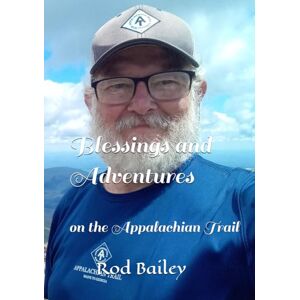 Bailey, Rod Blessings and Adventures: on the Appalachian Trail Bailey, Rod Blessings and Adventures: on the Appalachian Trail